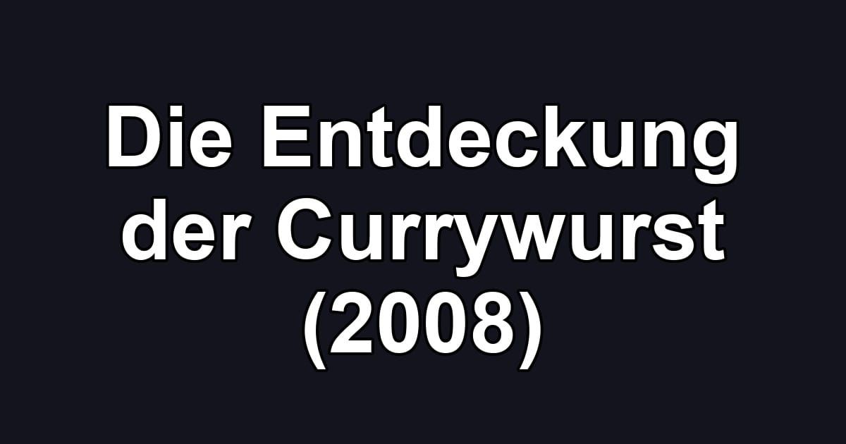 Die Entdeckung der Currywurst (2008)