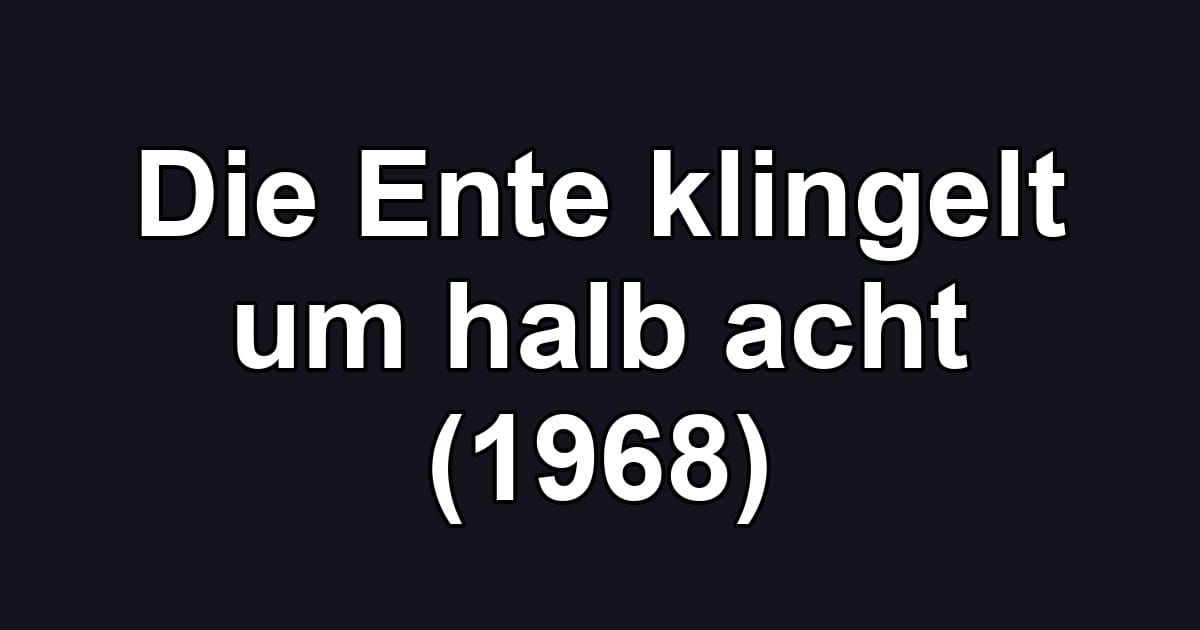 Die Ente klingelt um halb acht (1968)