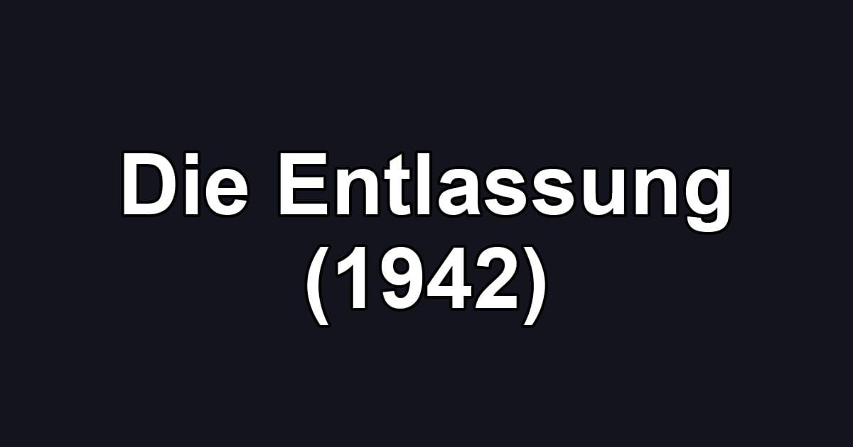 Die Entlassung (1942)