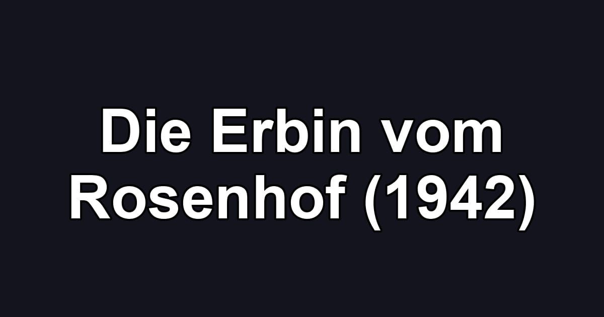 Die Erbin vom Rosenhof (1942)