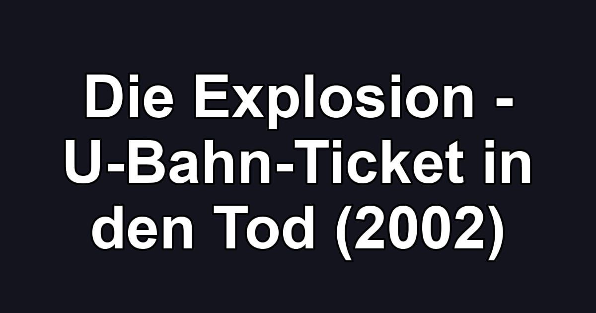Die Explosion - U-Bahn-Ticket in den Tod (2002)
