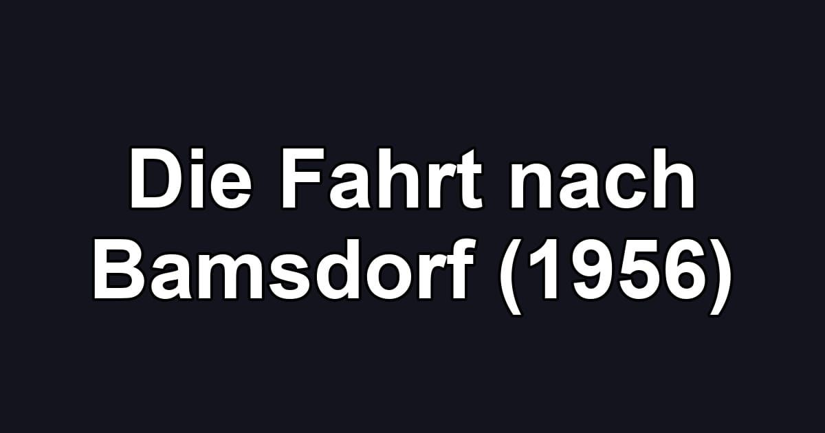 Die Fahrt nach Bamsdorf (1956)