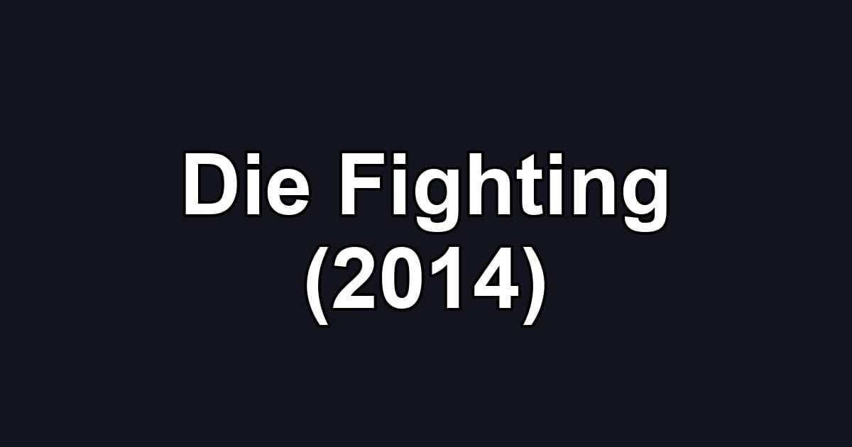 Die Fighting (2014)