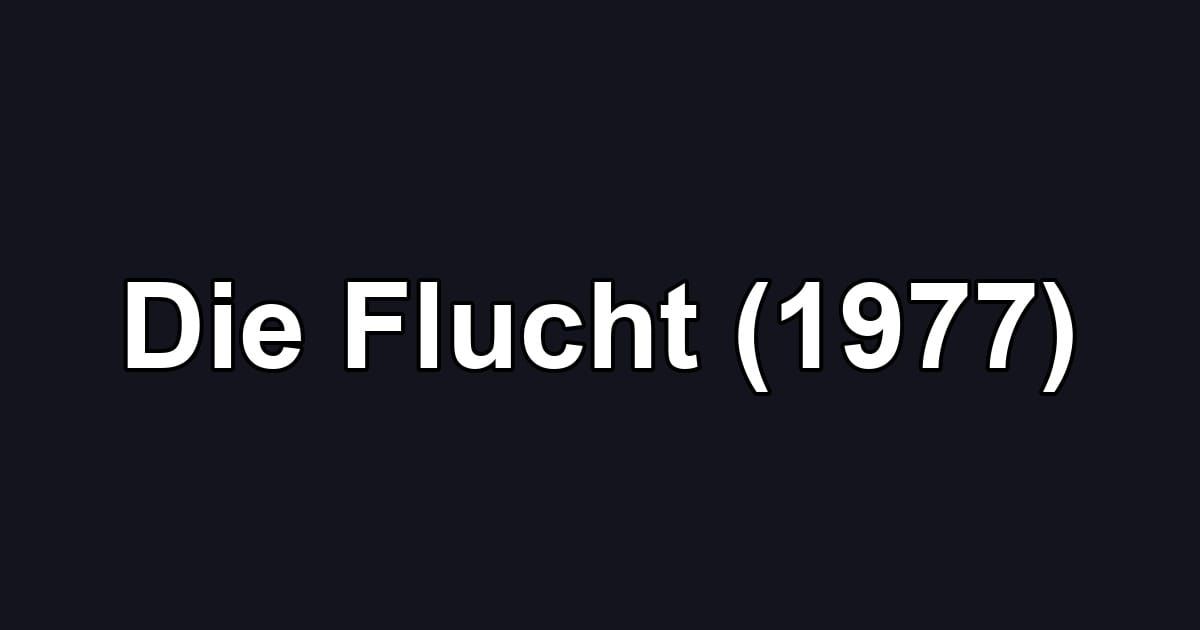 Die Flucht (1977)
