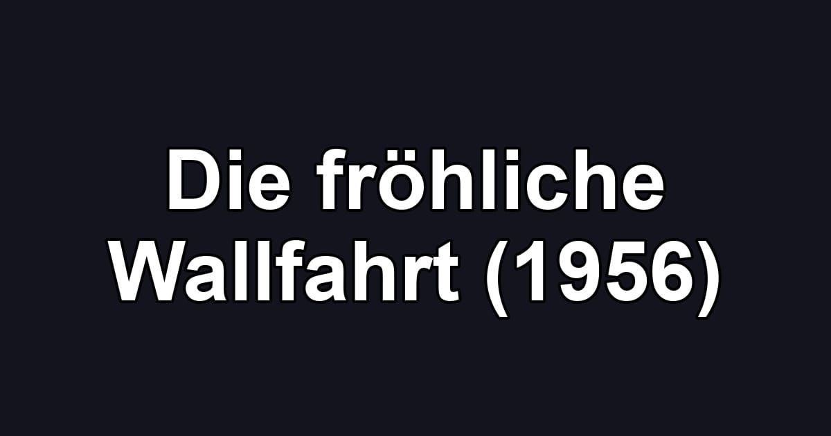 Die fröhliche Wallfahrt (1956)