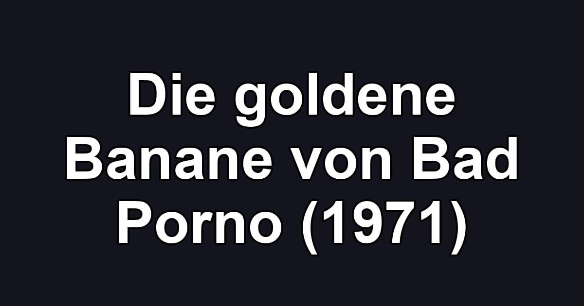 Die goldene Banane von Bad Porno (1971)