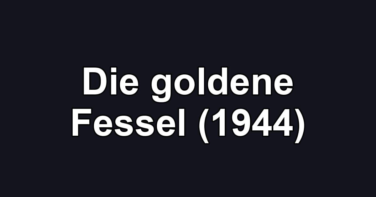 Die goldene Fessel (1944)