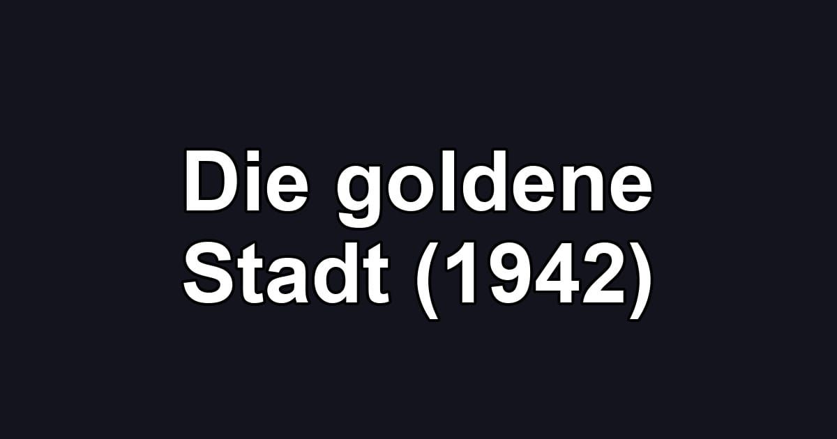 Die goldene Stadt (1942)