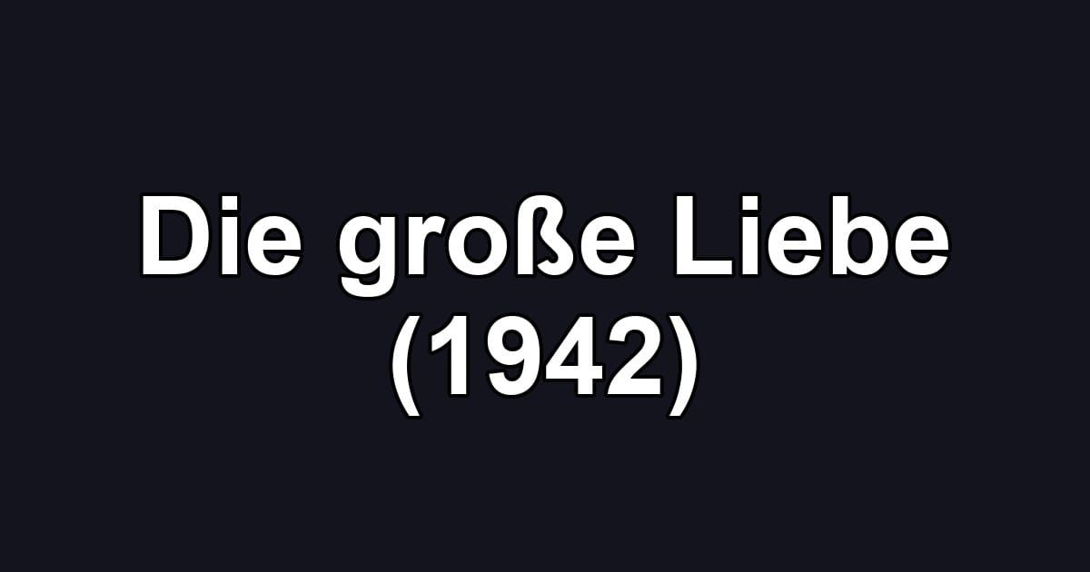 Die große Liebe (1942)