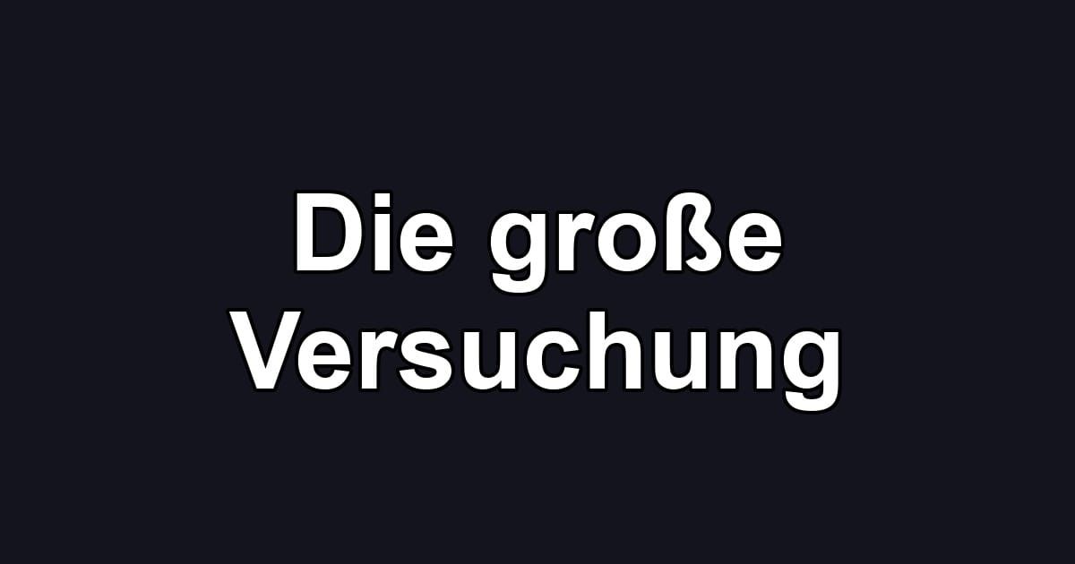 Die große Versuchung