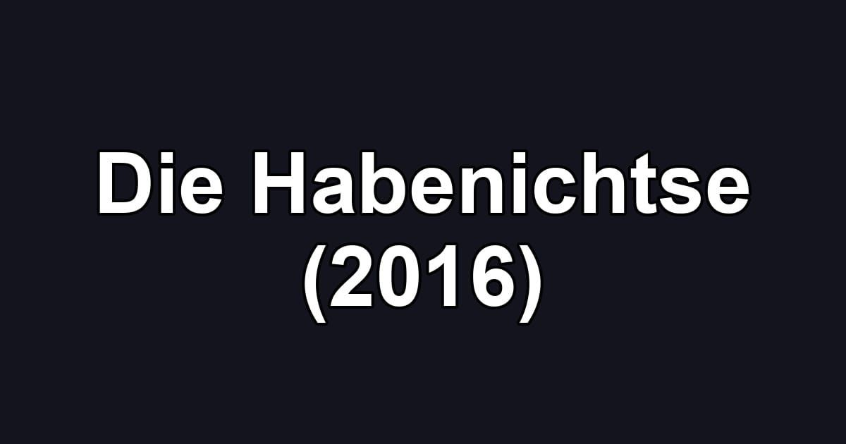 Die Habenichtse (2016)