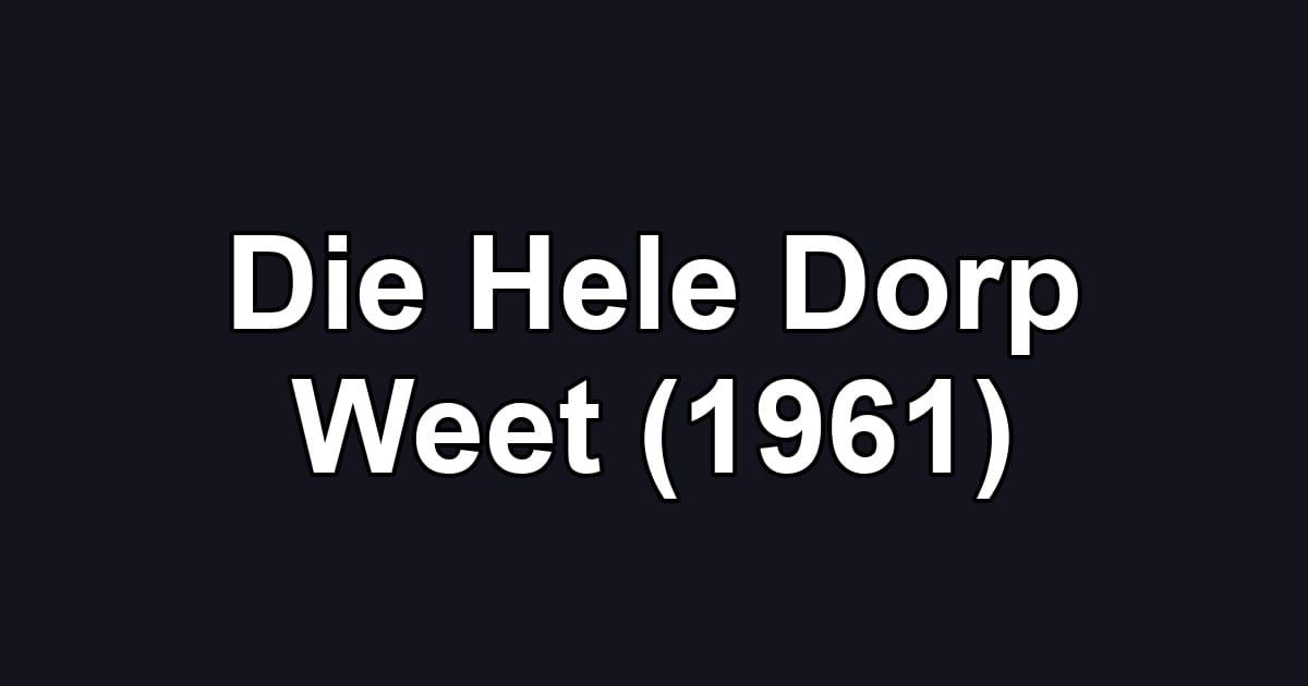 Die Hele Dorp Weet (1961)