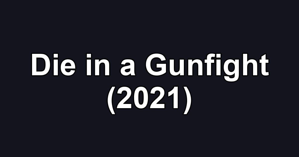 Die in a Gunfight (2021)
