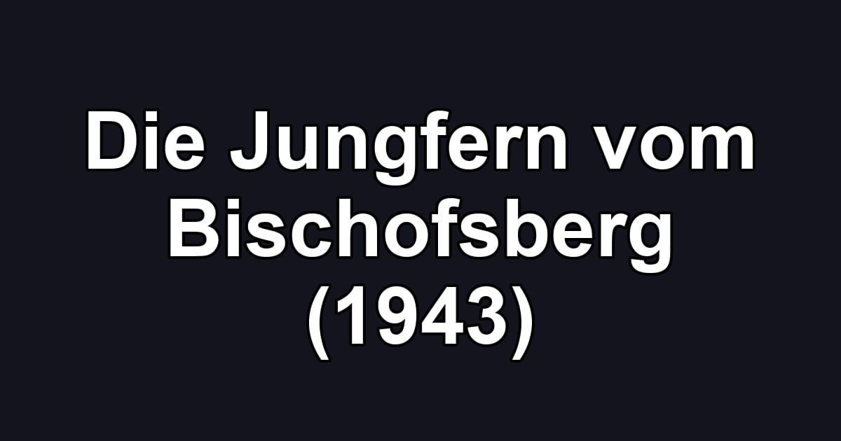 Die Jungfern vom Bischofsberg (1943)