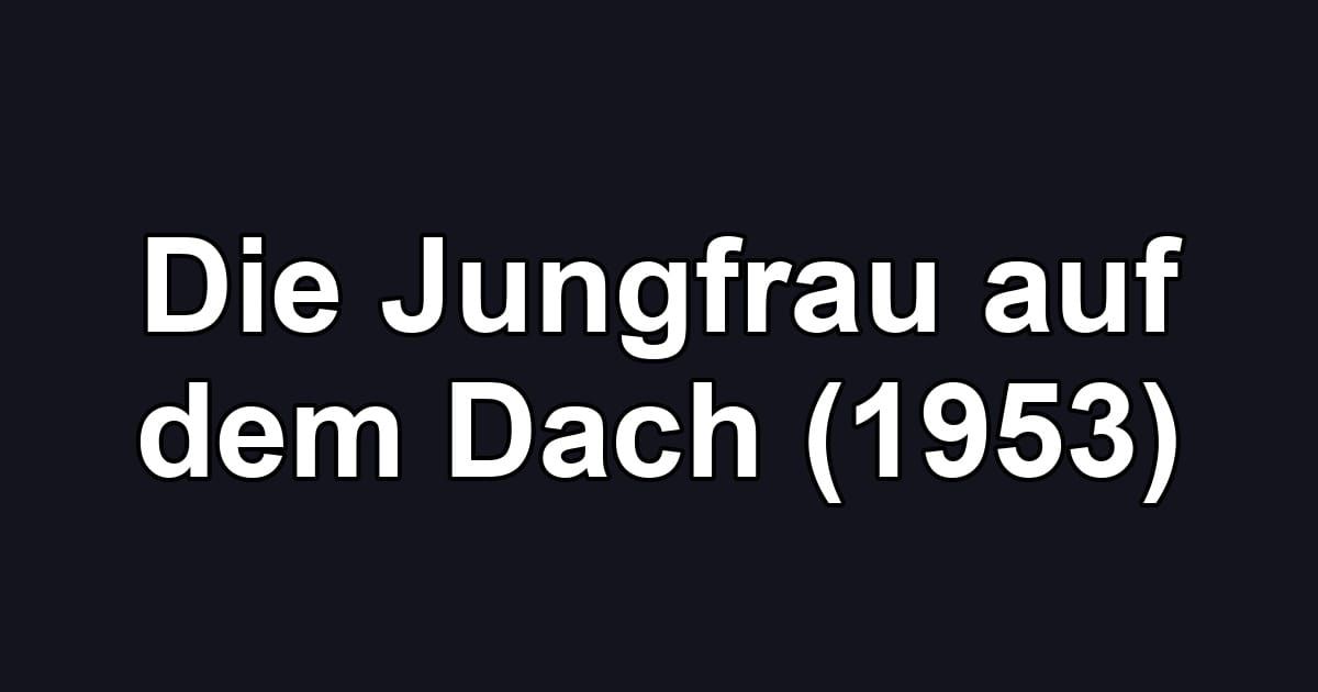 Die Jungfrau auf dem Dach (1953)