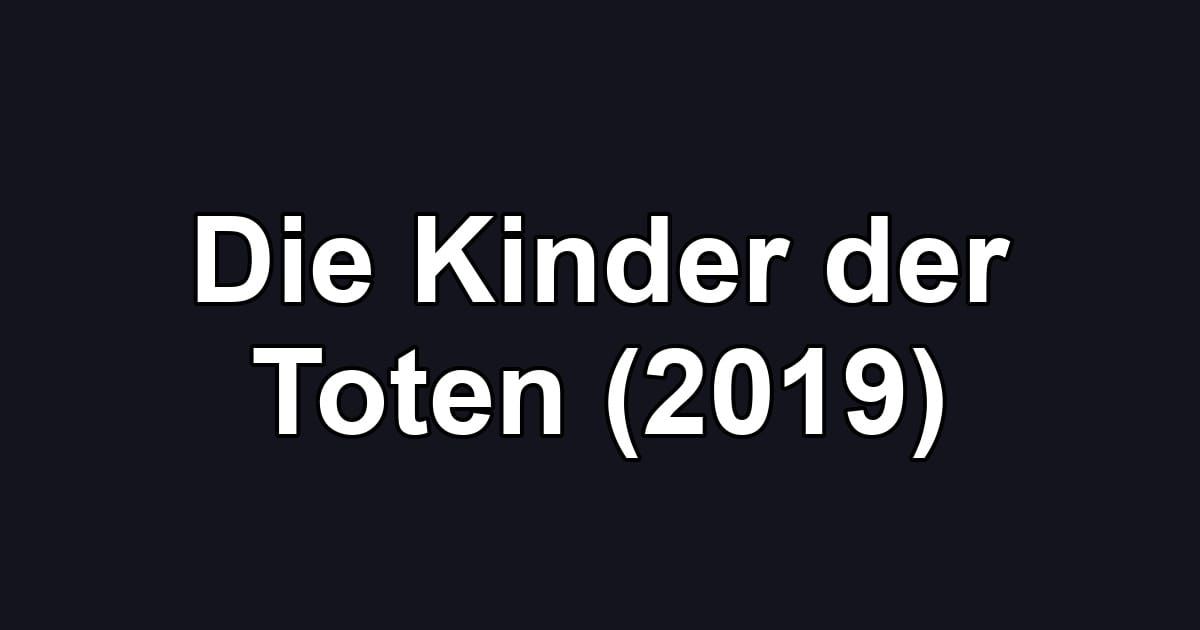 Die Kinder der Toten (2019)