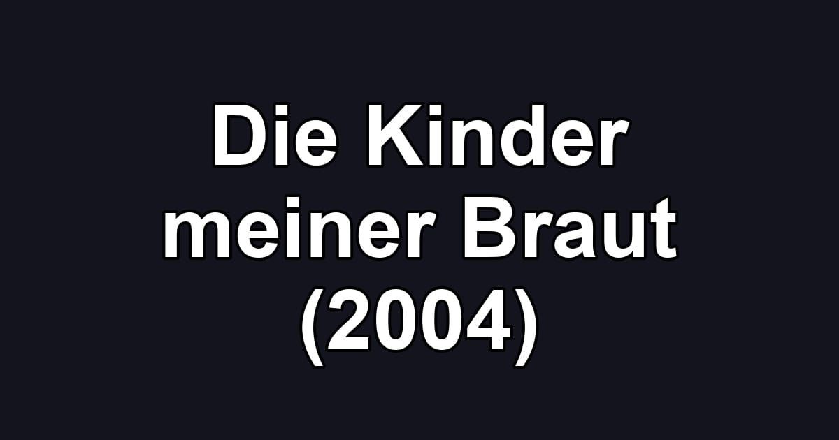 Die Kinder meiner Braut (2004)