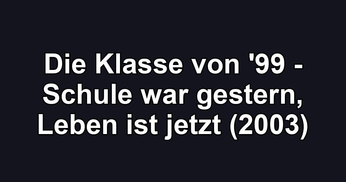 Die Klasse von '99 - Schule war gestern, Leben ist jetzt (2003)