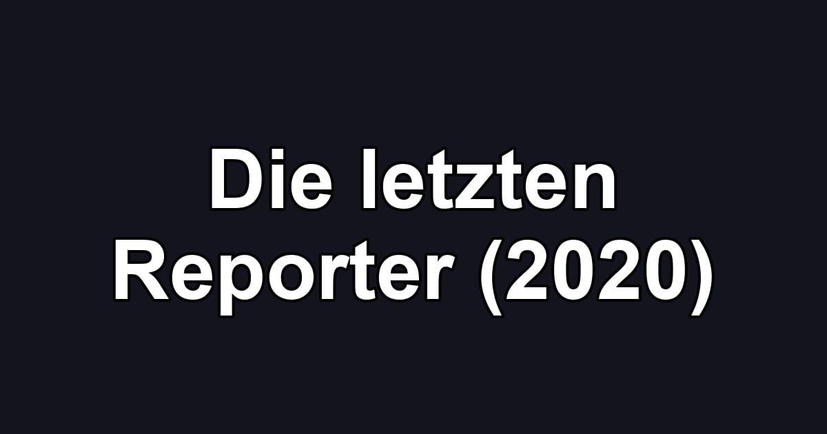Die letzten Reporter (2020)