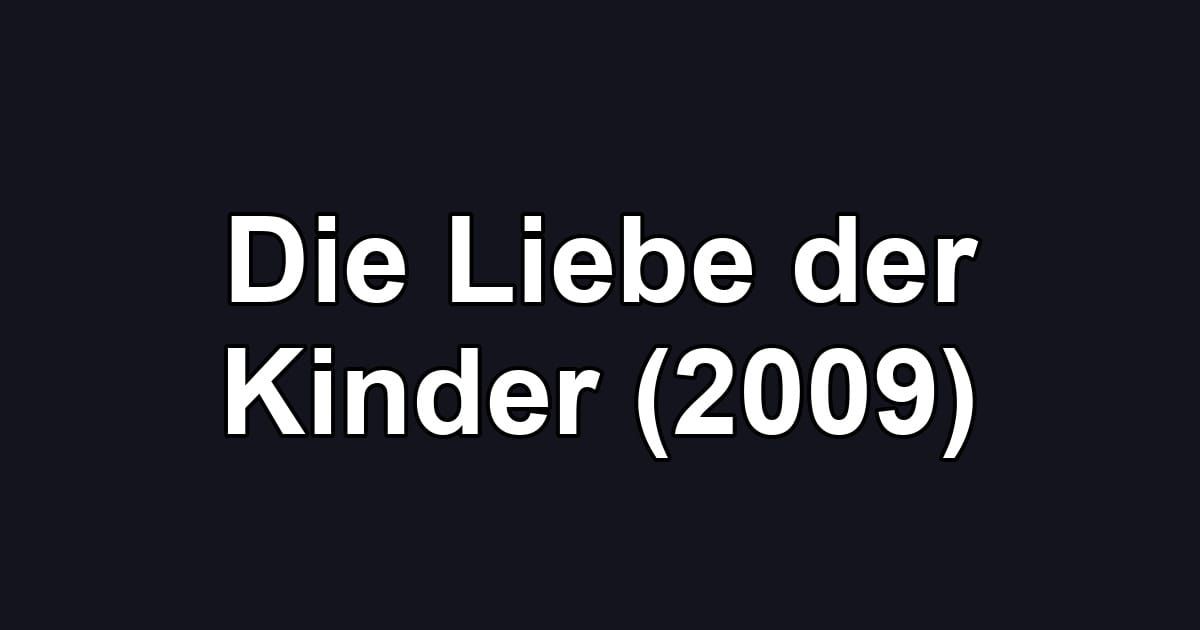Die Liebe der Kinder (2009)