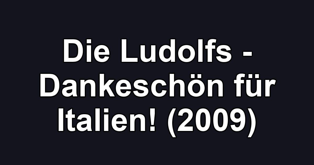 Die Ludolfs - Dankeschön für Italien! (2009)
