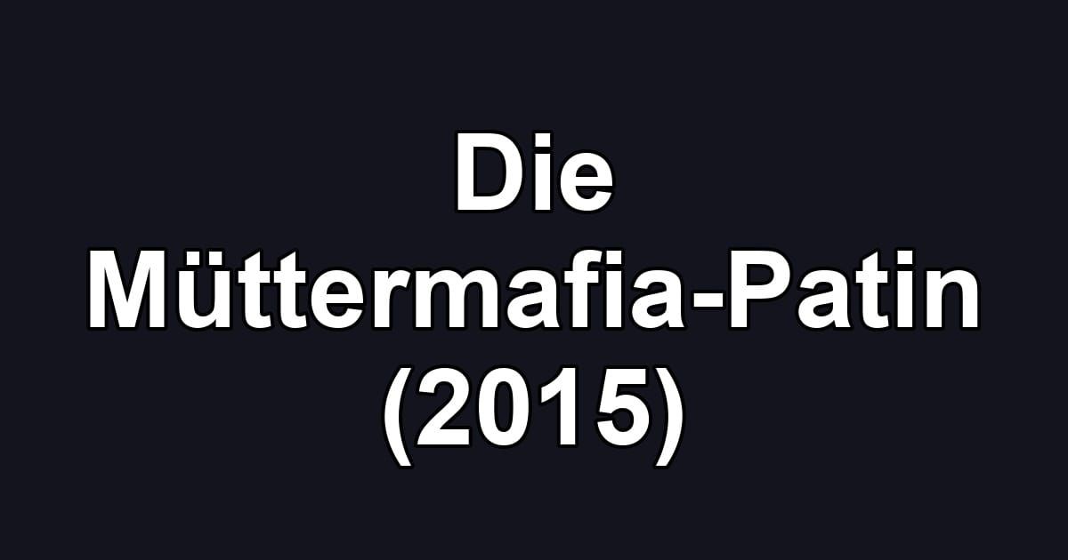Die Müttermafia-Patin (2015)