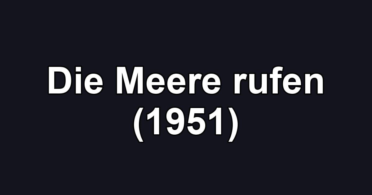 Die Meere rufen (1951)