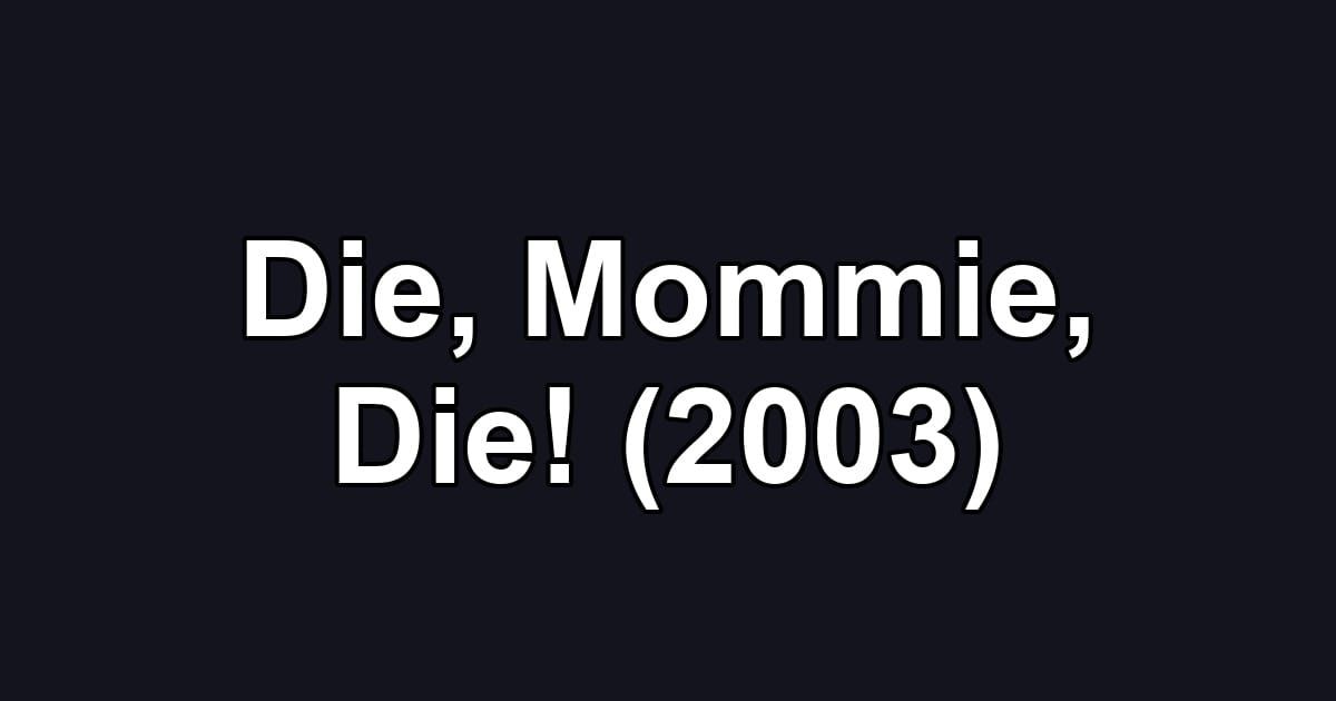 Die, Mommie, Die! (2003)
