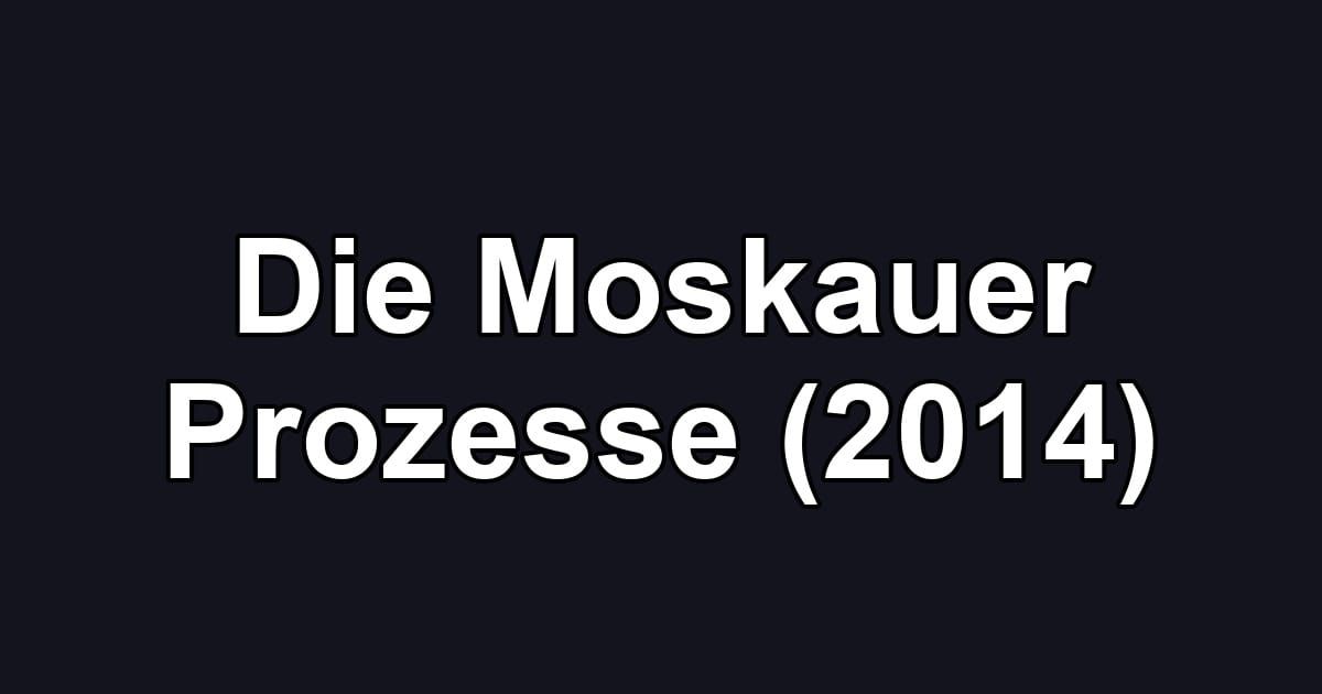 Die Moskauer Prozesse (2014)