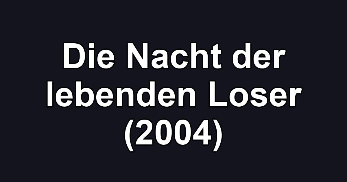 Die Nacht der lebenden Loser (2004)