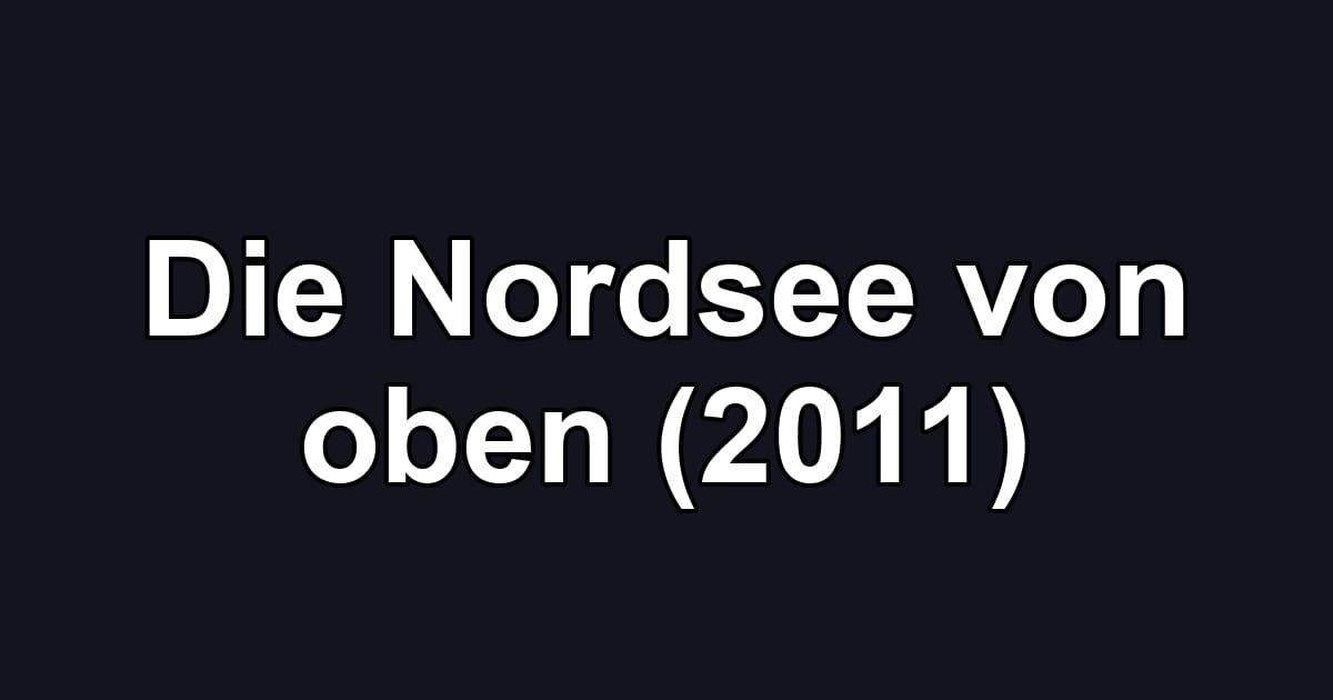 Die Nordsee von oben (2011)