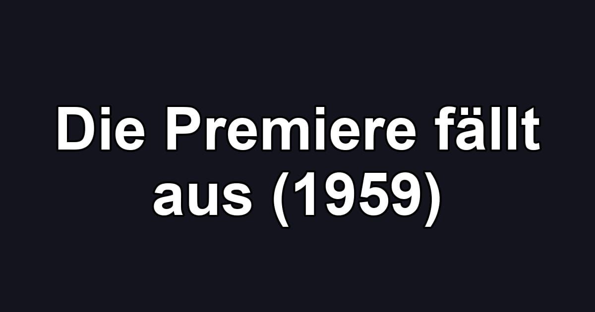 Die Premiere fällt aus (1959)