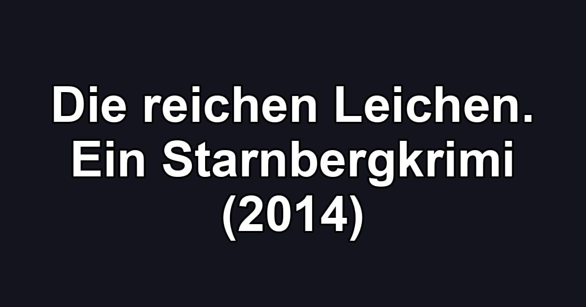 Die reichen Leichen. Ein Starnbergkrimi (2014)