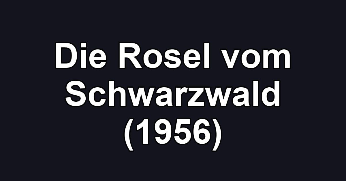 Die Rosel vom Schwarzwald (1956)
