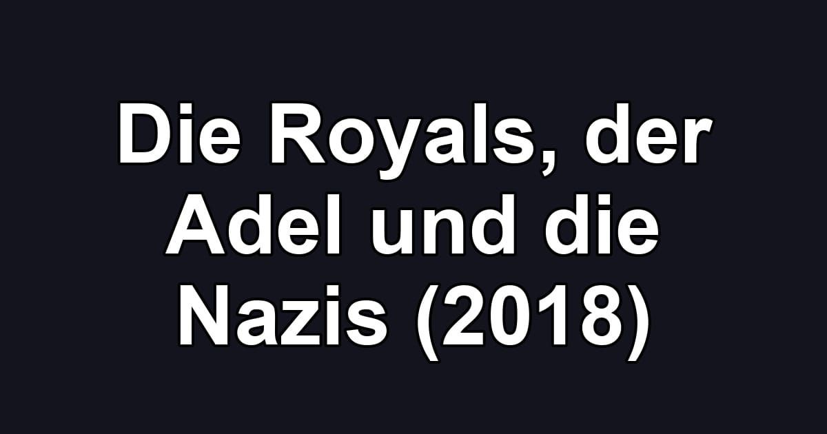 Die Royals, der Adel und die Nazis (2018)