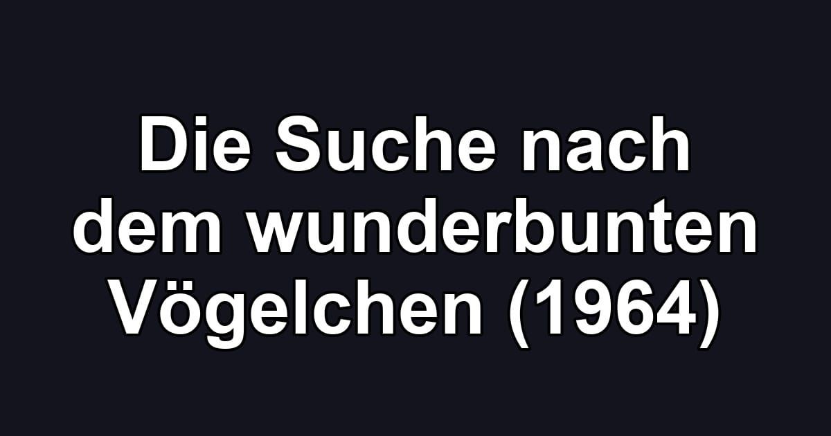 Die Suche nach dem wunderbunten Vögelchen (1964)