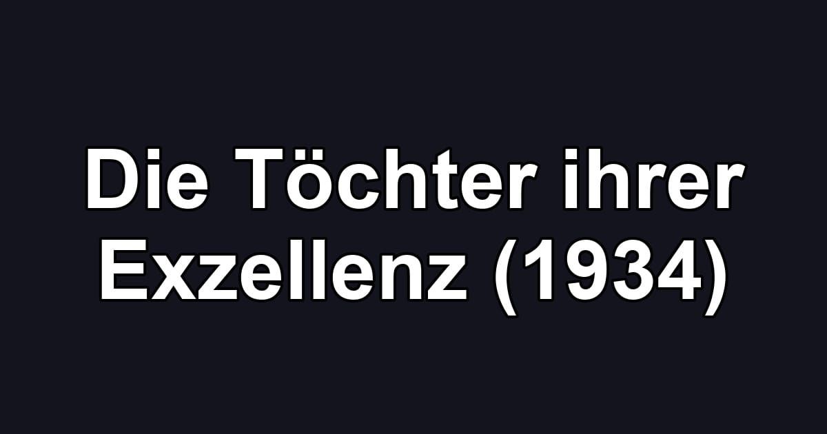 Die Töchter ihrer Exzellenz (1934)