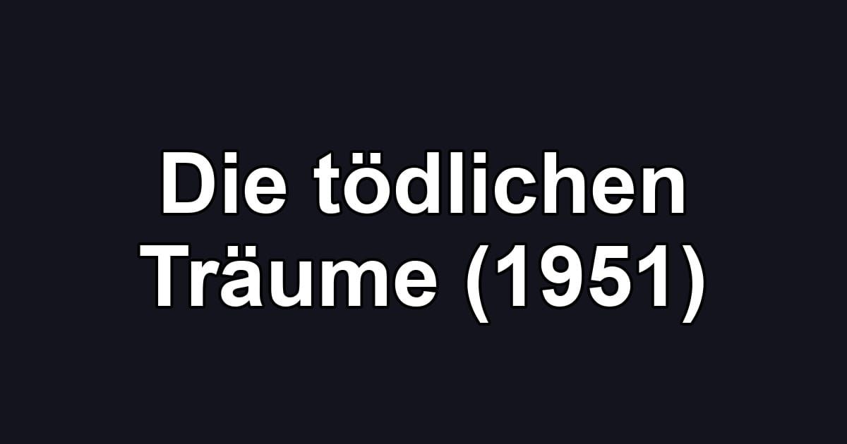 Die tödlichen Träume (1951)