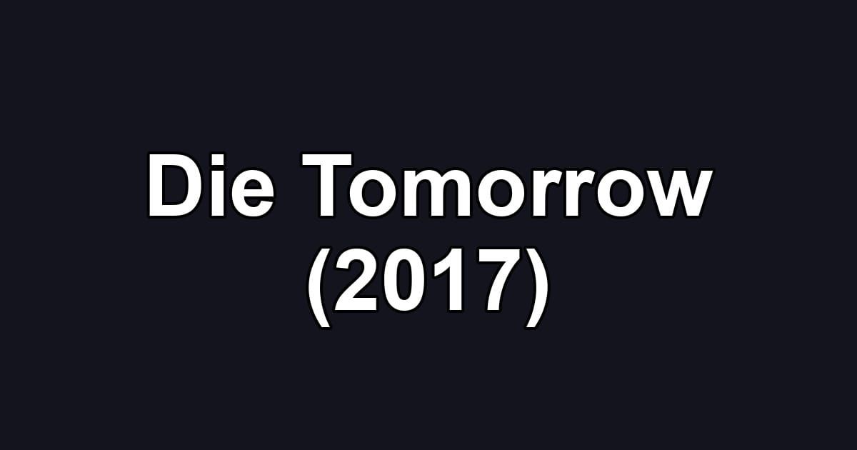Die Tomorrow (2017)