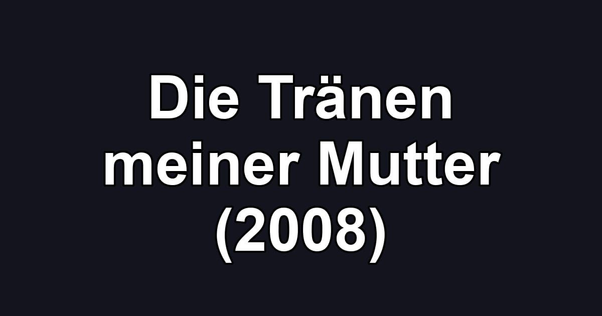Die Tränen meiner Mutter (2008)