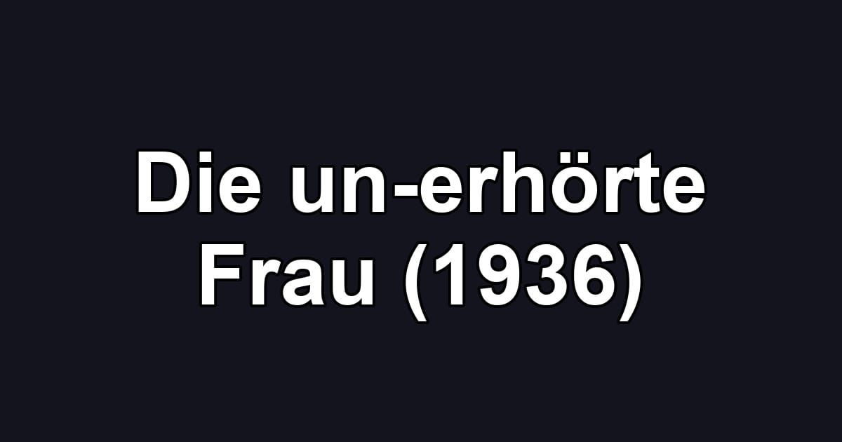 Die un-erhörte Frau (1936)