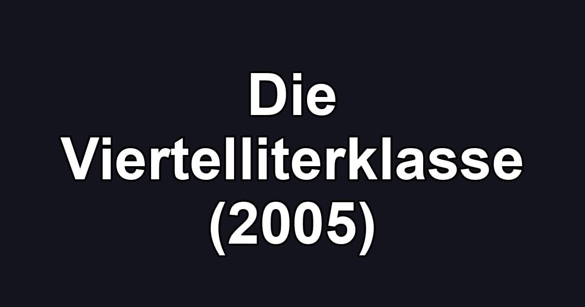 Die Viertelliterklasse (2005)