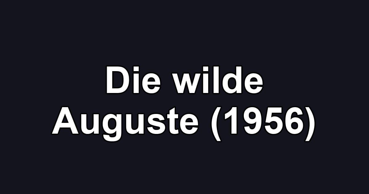 Die wilde Auguste (1956)
