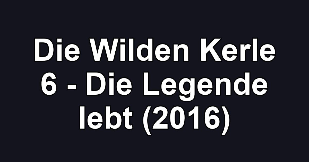 Die Wilden Kerle 6 - Die Legende lebt (2016)