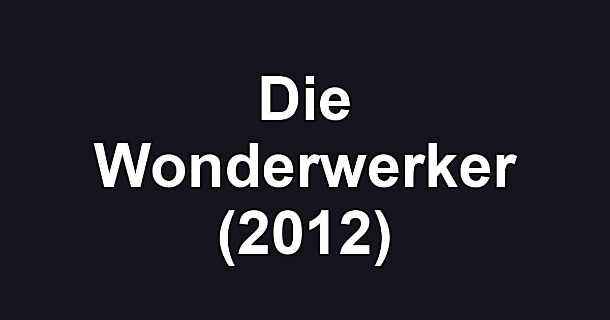 Die Wonderwerker (2012)