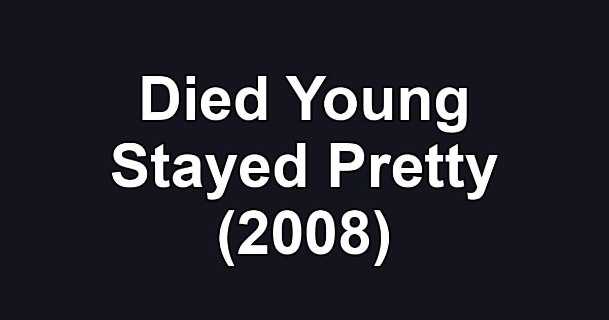 Died Young Stayed Pretty (2008)