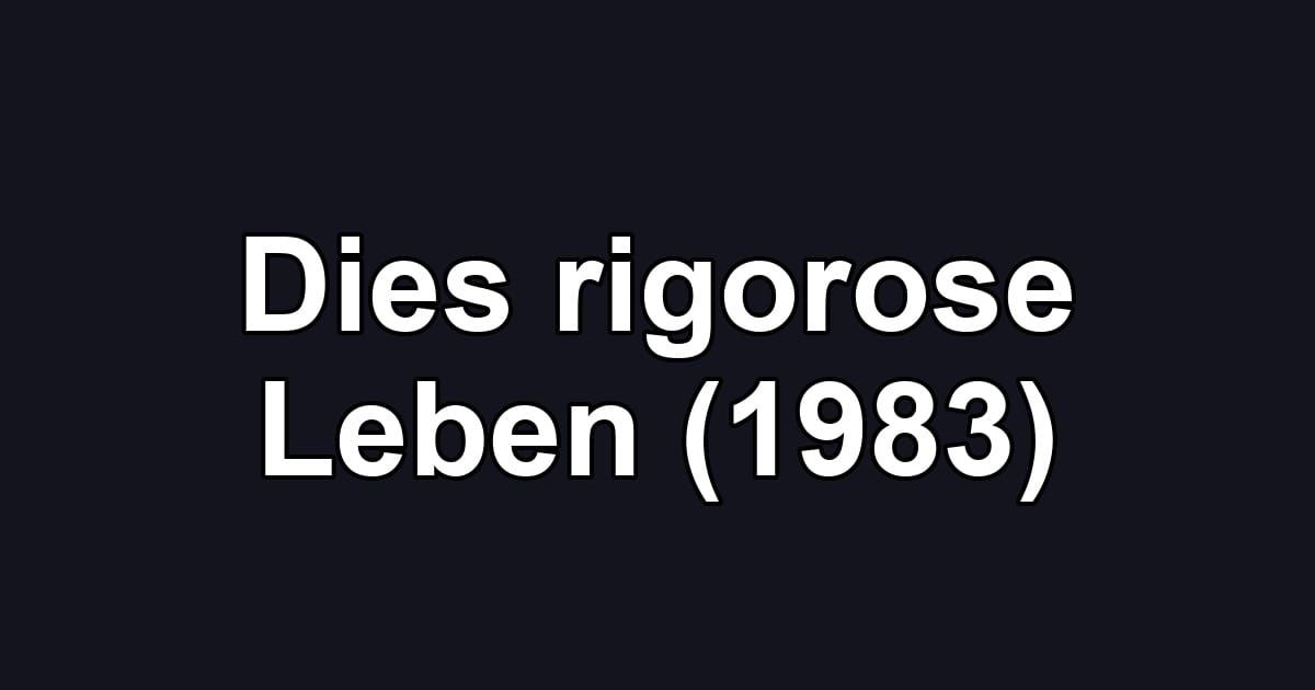 Dies rigorose Leben (1983)
