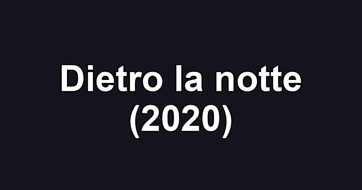Dietro la notte (2020)