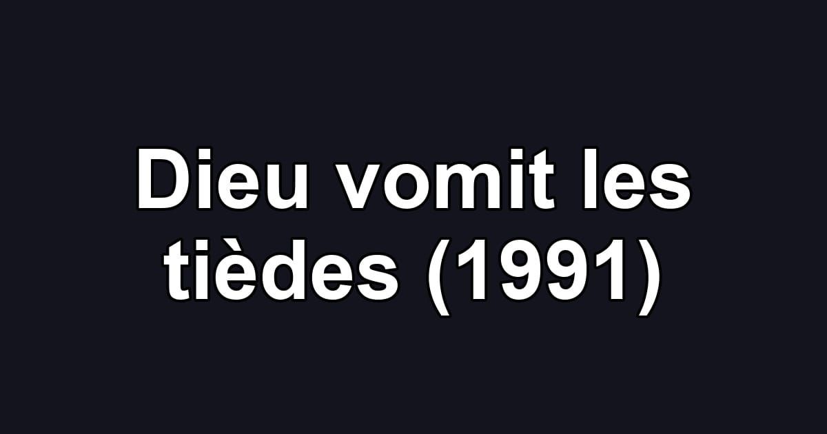 Dieu vomit les tièdes (1991)