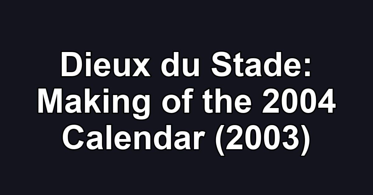 Dieux du Stade: Making of the 2004 Calendar (2003)